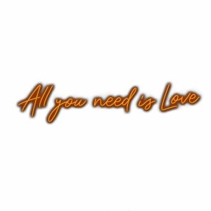 Inspirational quote "All you need is Love" in neon writing.