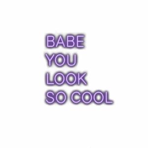 Stylized text: "Babe, you look so cool" in purple.