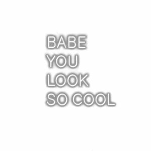 Text "Babe you look so cool" in white embossed font.