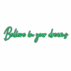 Inspirational quote "Believe in your dreams" in neon script.