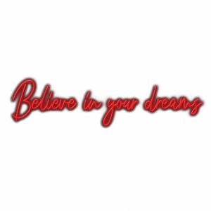 Inspirational quote "Believe in your dreams" in red cursive.