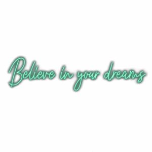 Inspirational quote "Believe in your dreams" in cursive text.