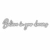 Inspirational quote "Believe in your dreams" in cursive text.