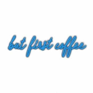 Neon sign saying "but first coffee" in cursive.