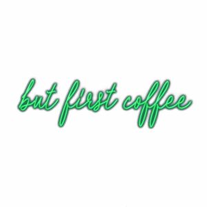 Neon sign saying "but first coffee" on white background.