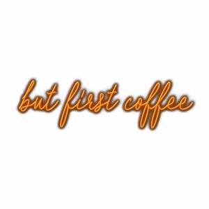 Neon sign text "but first coffee" with shadow.