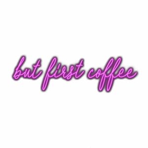 Neon sign saying "but first coffee" in cursive.