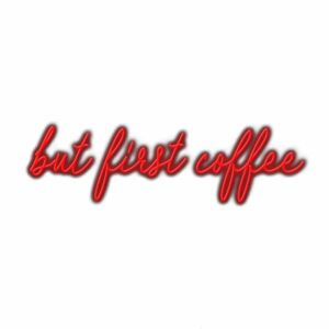 Neon sign text "But first coffee" on white.