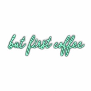 Neon sign saying "but first coffee".