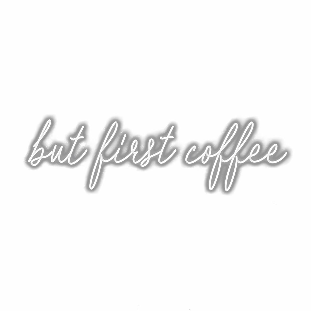 Cursive text saying "but first coffee" on white background.