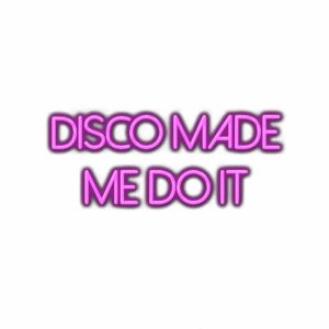 Purple text "DISCO MADE ME DO IT" on white background.