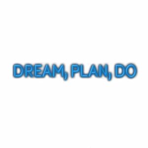 Inspirational "Dream, Plan, Do" motivational text.