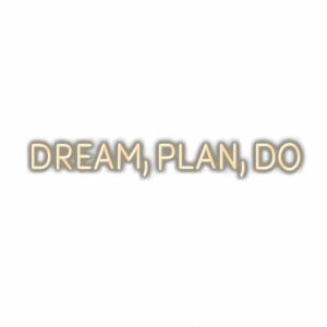 Inspirational quote "Dream, Plan, Do" in golden letters.