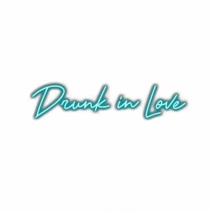 Neon "Drunk in Love" sign text.