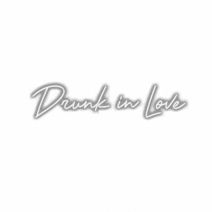 Cursive text "Drunk in Love" on white background.