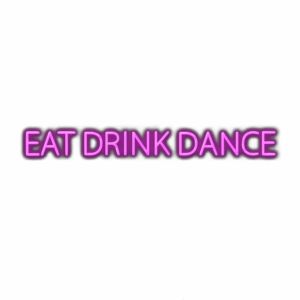 Text "EAT DRINK DANCE" with purple glow effect.