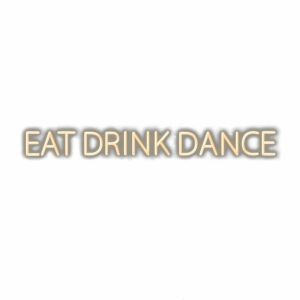 Golden "EAT DRINK DANCE" text on white background.