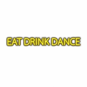 Yellow neon sign text "EAT DRINK DANCE