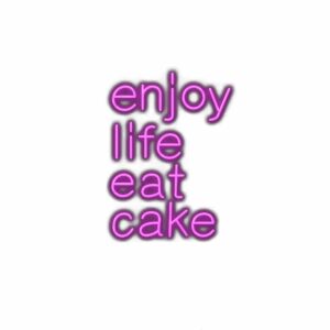 Inspirational quote "Enjoy life eat cake" in purple neon.