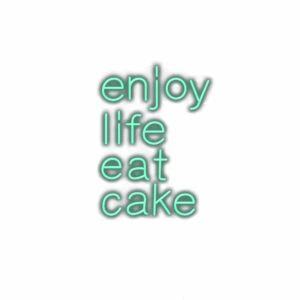 Inspirational quote "Enjoy life eat cake" with shadow effect.