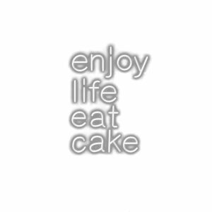 Inspirational quote "Enjoy life, eat cake" in white text.