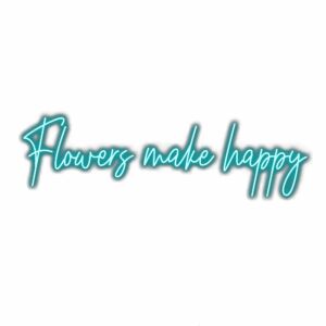 Inspirational quote "Flowers make happy" in teal cursive font.