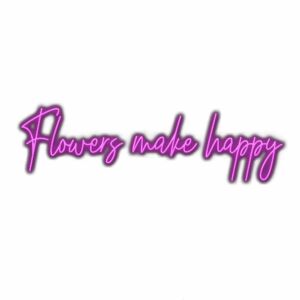 Neon sign text "Flowers make happy" on white background.