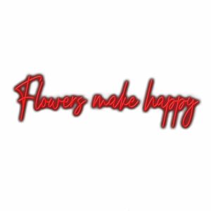 Text graphic: Flowers make happy in red cursive font.