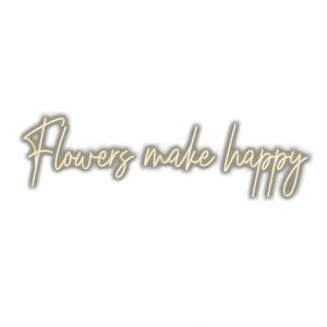 Inspirational quote "Flowers make happy" in elegant cursive font.