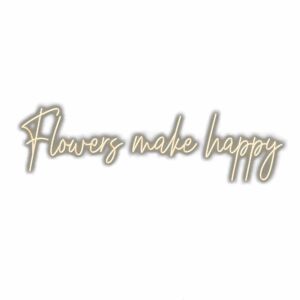 Inspirational quote "Flowers make happy" in elegant script.