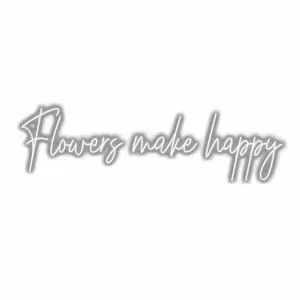 Inspirational quote "Flowers make happy" on white background.