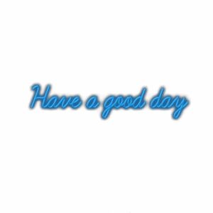 Inspirational "Have a good day" message in blue text.