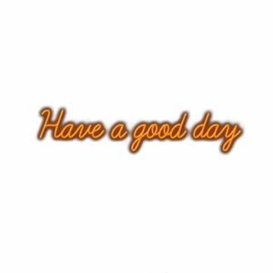 Inspirational "Have a good day" text graphic.