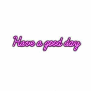 Inspirational message "Have a good day" in purple text.