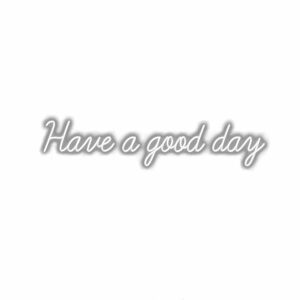 Inspirational quote "Have a good day" in elegant script.