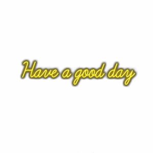 Inspirational "Have a good day" text in yellow.