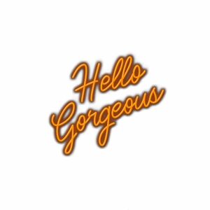 Hello Gorgeous" in stylish orange cursive text