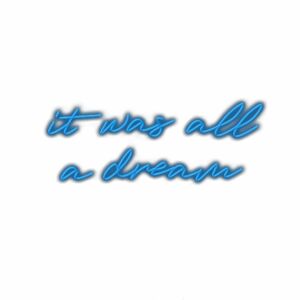 Inspirational blue neon text "It was all a dream