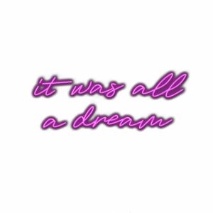 Neon-style text "it was all a dream