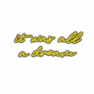 Neon-style text "it was all a dream