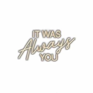 Neon sign "It Was Always You" wall art.