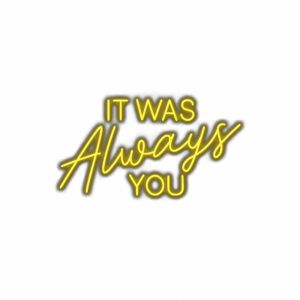 Neon sign text "It Was Always You