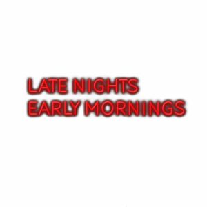 Red neon sign text "Late Nights Early Mornings