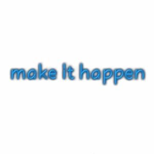 Inspirational quote "make it happen" in blue 3D font.