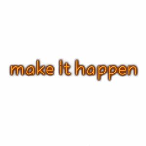 Inspirational quote "make it happen" in orange 3D font.