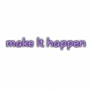 Purple text saying "make it happen" motivation quote.