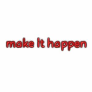 Red neon-style text "make it happen" motivation.