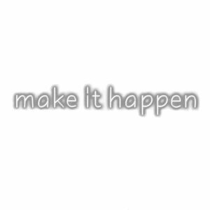 Inspirational phrase "make it happen" shadow text.