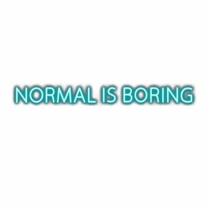 Text graphic "Normal is Boring" with teal shadows.
