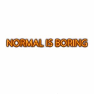 Text graphic "Normal is Boring" in orange.